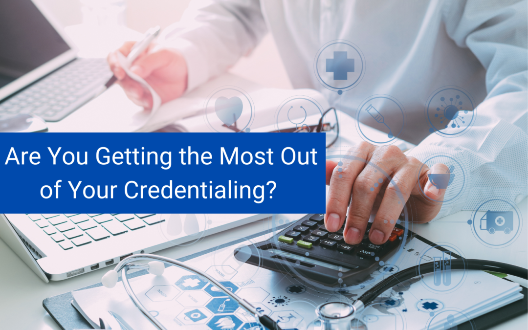 Are You Getting the Most Out of Your Credentialing?