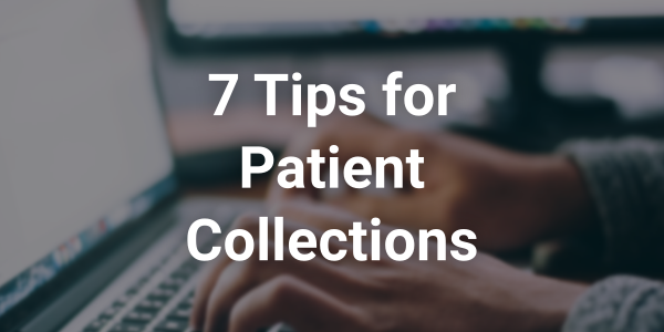 7 Tips for Patient Collections