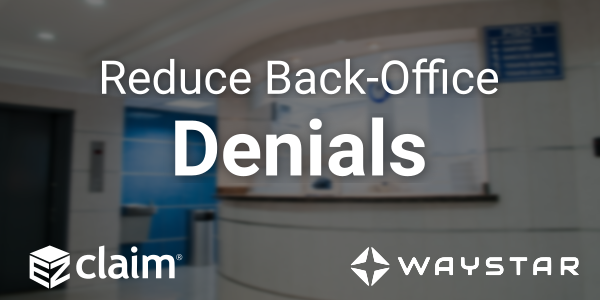 How to Reduce Back-Office Denials with a Better Patient Access Solution