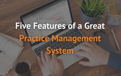 Five Features of a Great Practice Management System