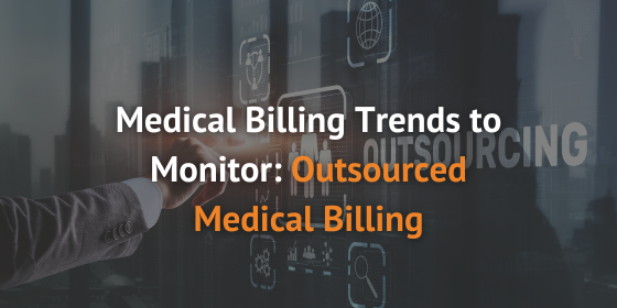 Medical Billing Trends to Monitor: Outsourced Medical Billing