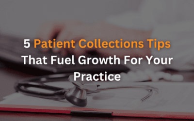 5 Patient Collections Tips That Fuel Growth For Your Practice