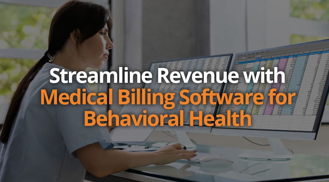 Streamline Revenue with Medical Billing Software for Behavioral Health