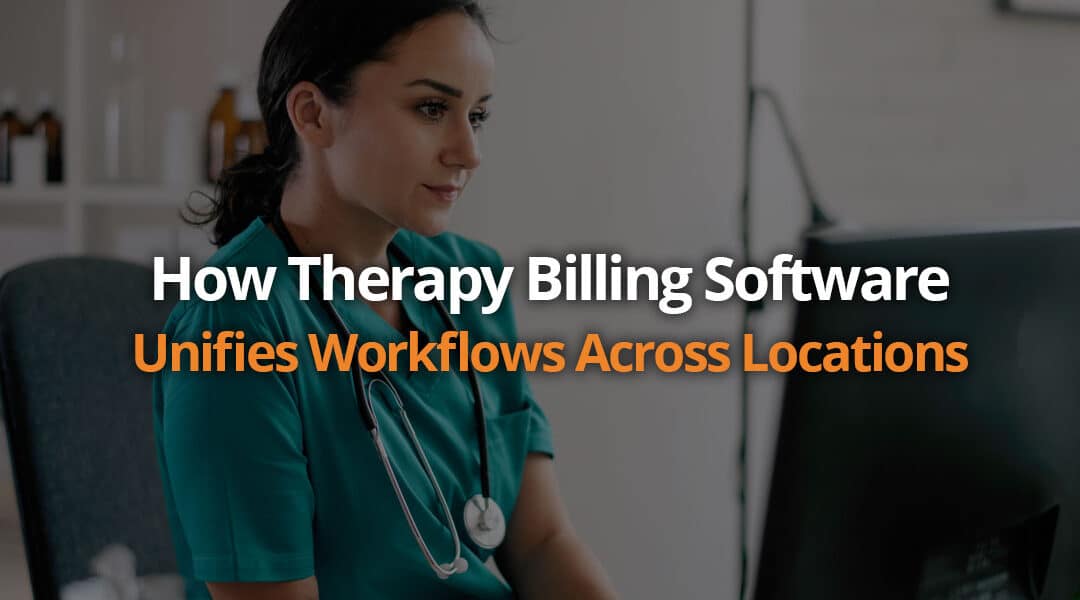 How Therapy Billing Software Unifies Workflows Across Locations