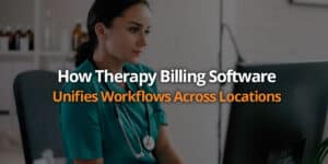 How Therapy Billing Software Unifies Workflows Across Locations