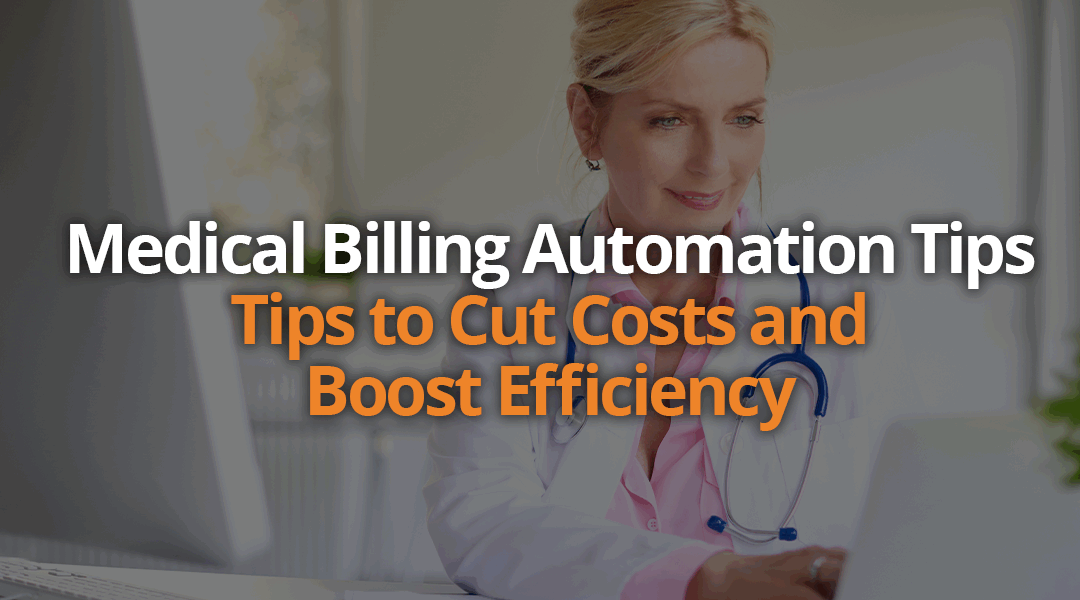 Medical Billing Automation Tips to Cut Costs and Boost Efficiency