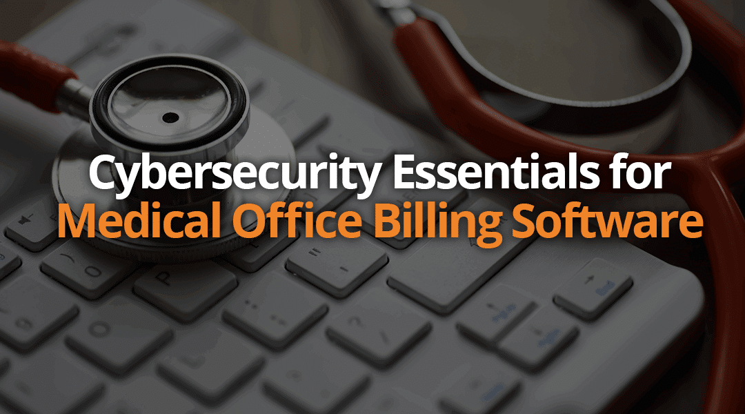 Cybersecurity Essentials for Medical Office Billing Software