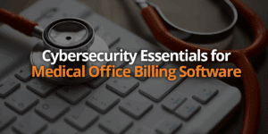 Cybersecurity Essentials for Medical Office Billing Software