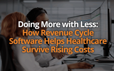 Doing More with Less: How Revenue Cycle Software Helps Healthcare Survive Rising Costs