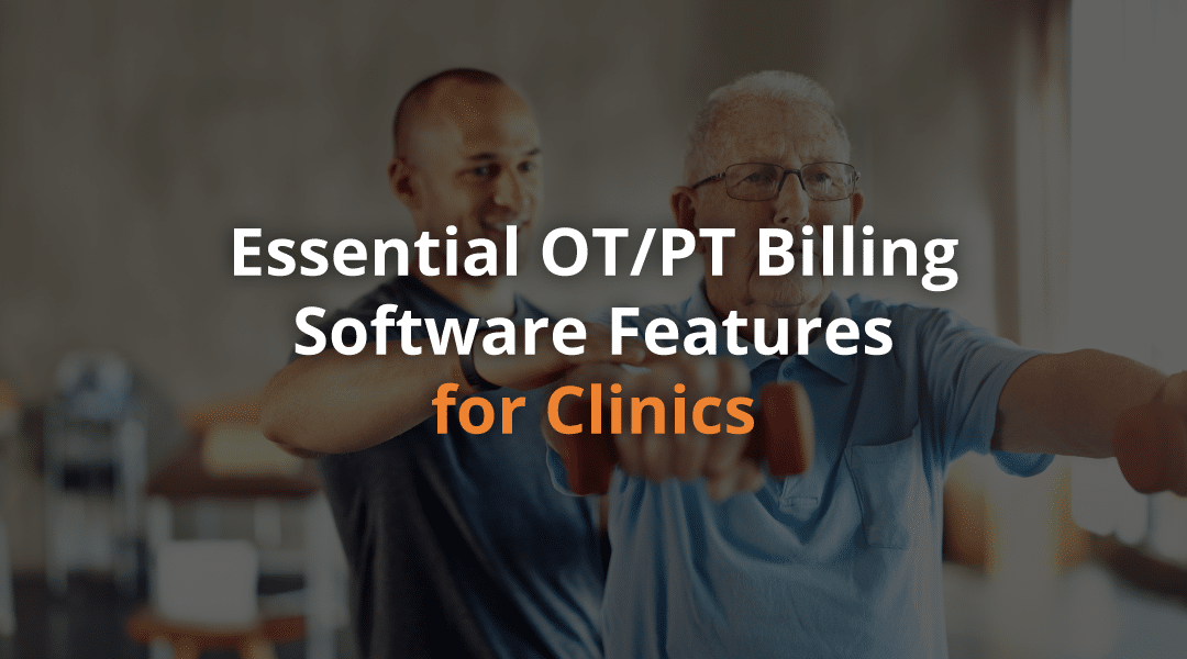 Essential OT/PT Billing Software Features for Clinics