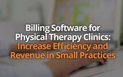Billing Software for Physical Therapy Clinics: Increase Efficiency and Revenue in Small Practices