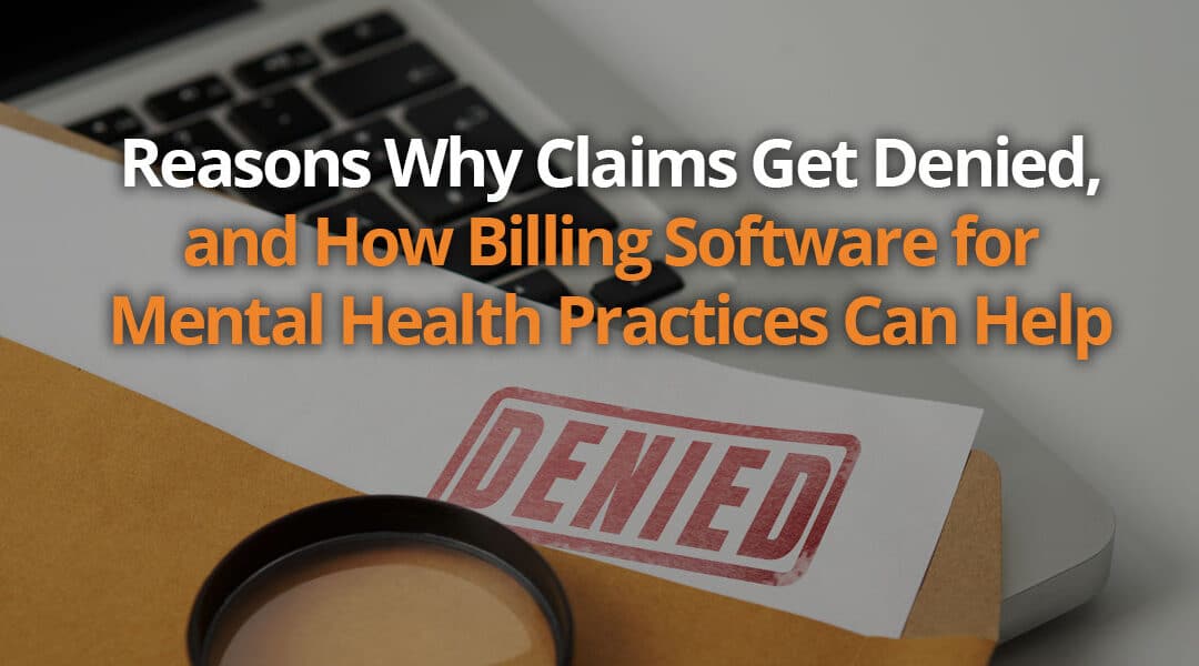 Reasons Why Claims Get Denied, and How Billing Software for Mental Health Practices Can Help
