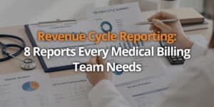 Revenue Cycle Reporting: 8 Reports Every Medical Billing Team Needs