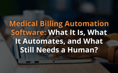 Medical Billing Automation Software: What It Is, What It Automates, and What Still Needs a Human?