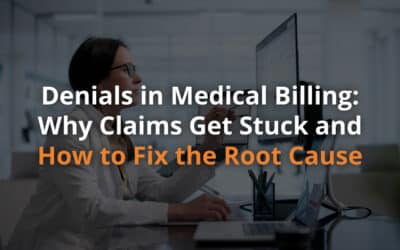 Denials in Medical Billing: Why Claims Get Stuck and How to Fix the Root Cause