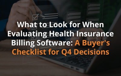 What to Look for When Evaluating Health Insurance Billing Software: A Buyer’s Checklist for Q4 Decisions
